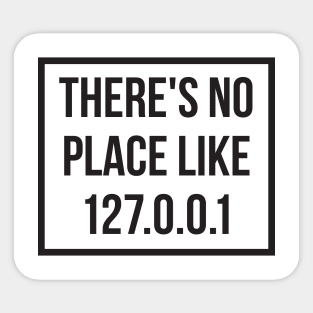 There's No Place Like 127 0 0 1 Sticker